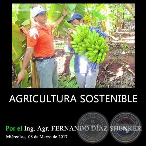 AGRICULTURA SOSTENIBLE - Ing. Agr. FERNANDO DÍAZ SHENKER - Miércoles, 08 de Marzo de 2017